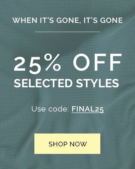 When it's gone, it's gone | 25% Off Selected Styles | Use Code: FINAL25 | Shop Now